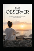 THE OBSERVER: An Experience to Discover Who Observes SAMADHI