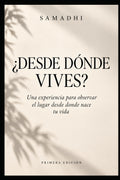 ¿Desde dónde vives?: Una experiencia para observar el lugar desde donde nace tu vida (SAMADHI · A Way of Living) (Spanish Edition)