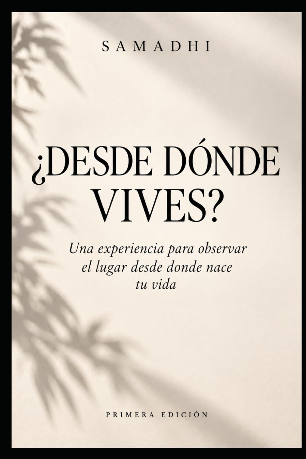 ¿Desde dónde vives?: Una experiencia para observar el lugar desde donde nace tu vida (SAMADHI · A Way of Living) (Spanish Edition)