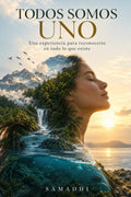 TODOS SOMOS UNO: Una experiencia para reconocerte en todo lo que existe (Spanish Edition)